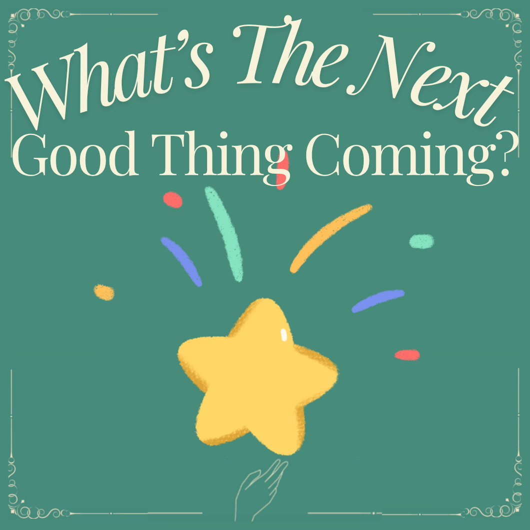 Next Good Thing Coming? Tarot Reading