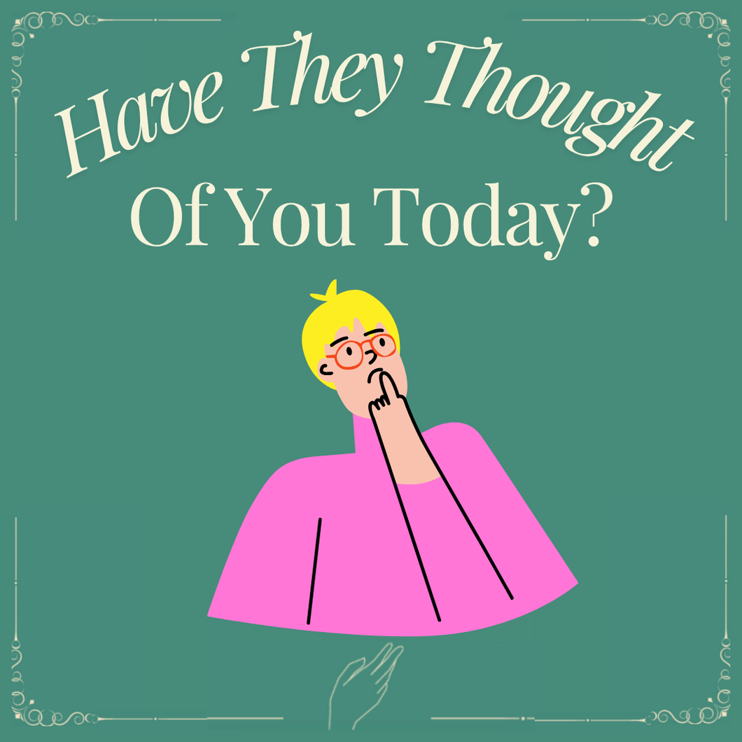 Have They Thought Of You Today? Tarot Reading