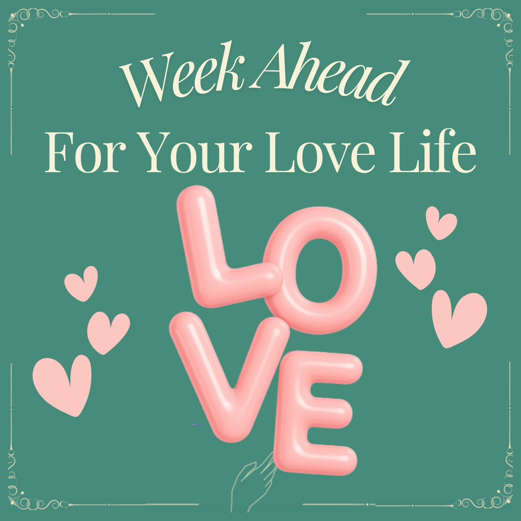 Week Ahead For Your Love Life Tarot Reading