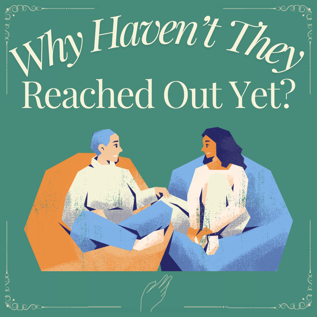 Why Haven’t They Reached Out Yet? Tarot Reading